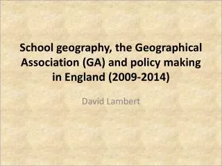 School geography, the Geographical Association (GA) and policy making in England (2009-2014)