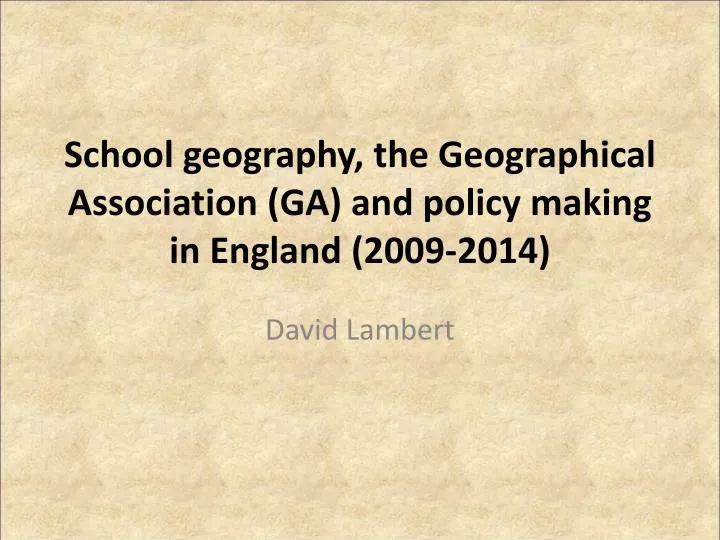 school geography the geographical association ga and policy making in england 2009 2014