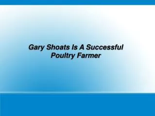 Gary Shoats Is A Successful Poultry Farmer
