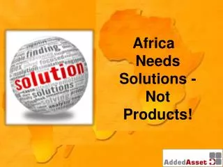 Africa Needs Solutions - Not Products!