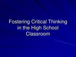 Fostering Critical Thinking in the High School Classroom