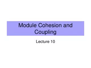 Module Cohesion and Coupling