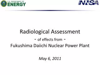 Radiological Assessment - of effects from - Fukushima Daiichi Nuclear Power Plant May 6, 2011