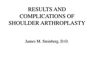 RESULTS AND COMPLICATIONS OF SHOULDER ARTHROPLASTY