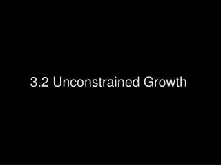 3.2 Unconstrained Growth
