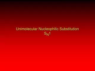 Unimolecular Nucleophilic Substitution S N 1