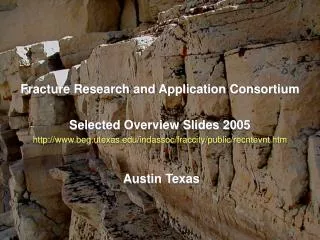 Fracture Research and Application Consortium Selected Overview Slides 2005