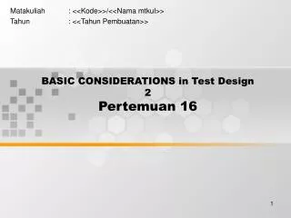 BASIC CONSIDERATIONS in Test Design 2 Pertemuan 16