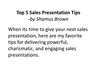 Top 5 Sales Presentation Tips -by Shamus Brown