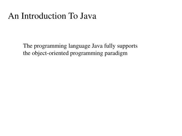 the programming language java fully supports the object oriented programming paradigm