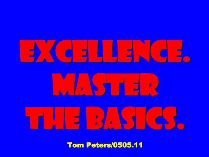 excellence master the basics tom peters 0505 11