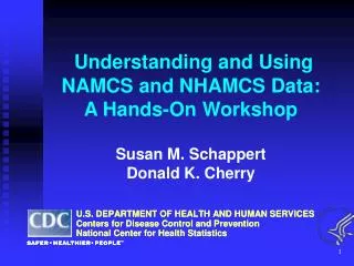 Understanding and Using NAMCS and NHAMCS Data: A Hands-On Workshop Susan M. Schappert