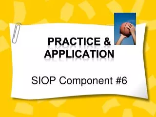 Practice &amp; Application SIOP Component #6