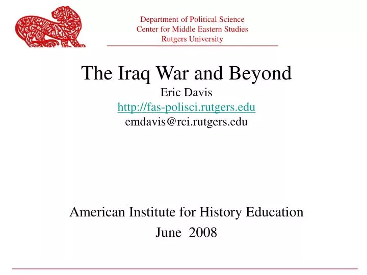 the iraq war and beyond eric davis http fas polisci rutgers edu emdavis@rci rutgers edu