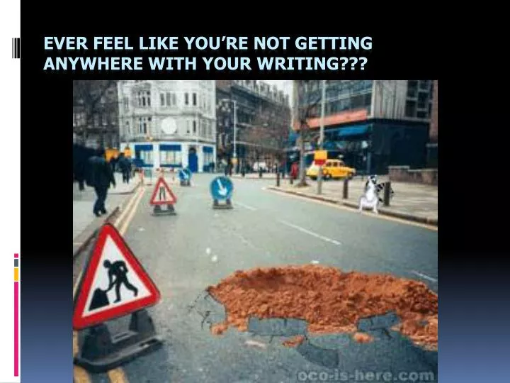 ever feel like you re not getting anywhere with your writing