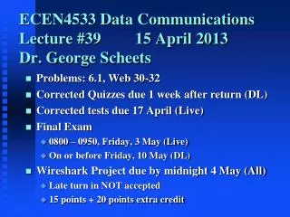 ECEN4533 Data Communications Lecture #39		15 April 2013 Dr. George Scheets