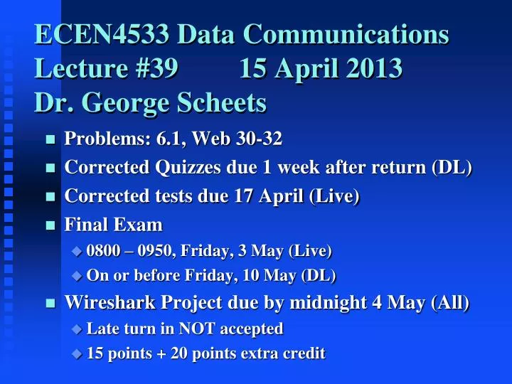 ecen4533 data communications lecture 39 15 april 2013 dr george scheets