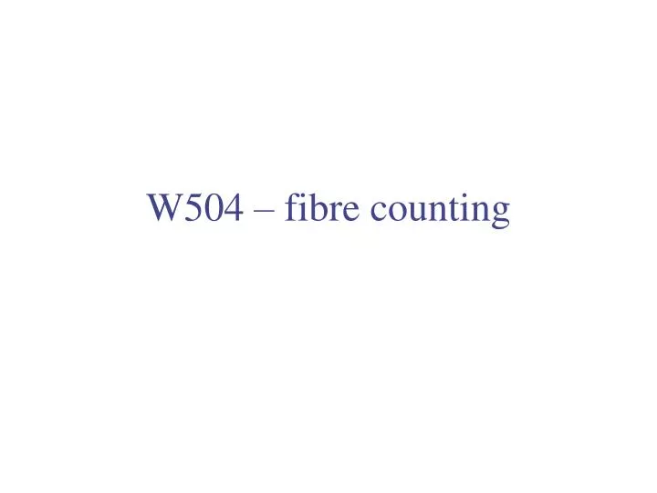 w504 fibre counting