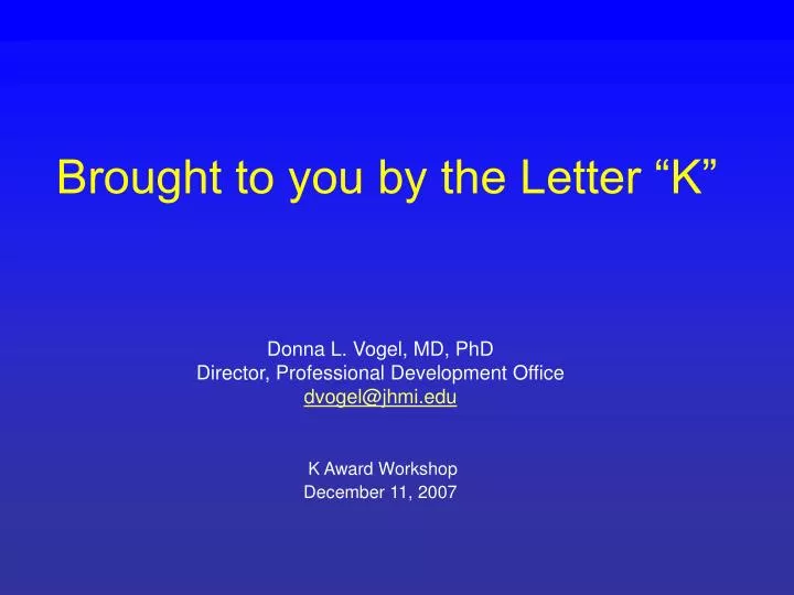brought to you by the letter k