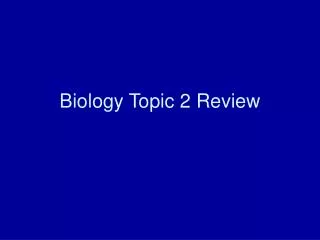 Biology Topic 2 Review
