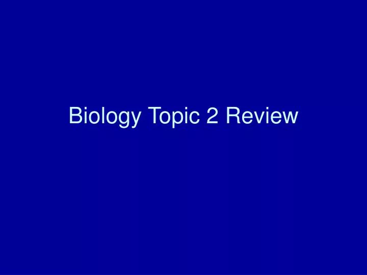 biology topic 2 review