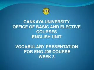 CANKAYA UNIVERSITY OFFICE OF BASIC AND ELECTIVE COURSES -ENGLISH UNIT- VOCABULARY PRESENTATION