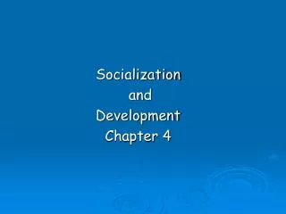 Socialization and Development Chapter 4