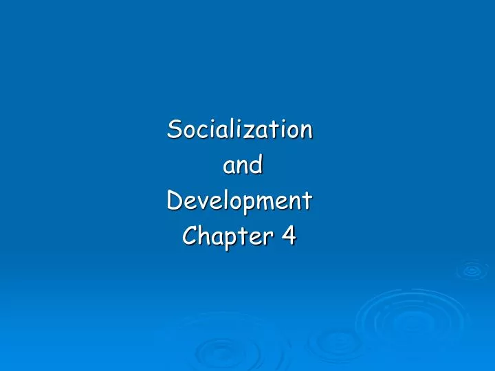 socialization and development chapter 4