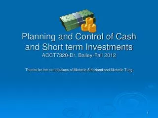 Planning and Control of Cash and Short term Investments ACCT7320-Dr. Bailey-Fall 2012