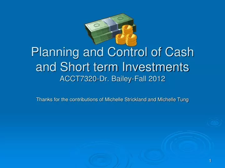 planning and control of cash and short term investments acct7320 dr bailey fall 2012