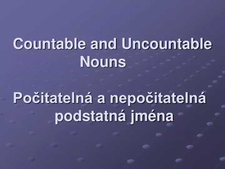 countable and uncountable nouns po itateln a nepo itateln podstatn jm na