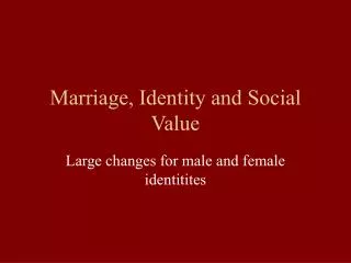 Marriage, Identity and Social Value