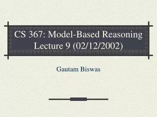 CS 367: Model-Based Reasoning Lecture 9 (02/12/2002)