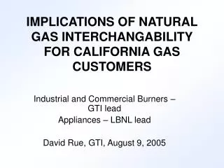 IMPLICATIONS OF NATURAL GAS INTERCHANGABILITY FOR CALIFORNIA GAS CUSTOMERS