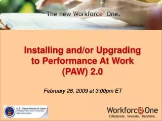 Installing and/or Upgrading to Performance At Work (PAW) 2.0 February 26, 2009 at 3:00pm ET