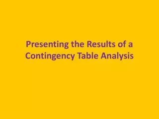 Presenting the Results of a Contingency Table Analysis