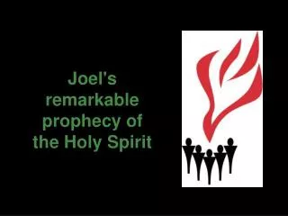 Joel's remarkable prophecy of the Holy Spirit