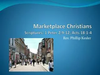Marketplace Christians Scriptures: 1 Peter 2:9-12; Acts 18:1-4