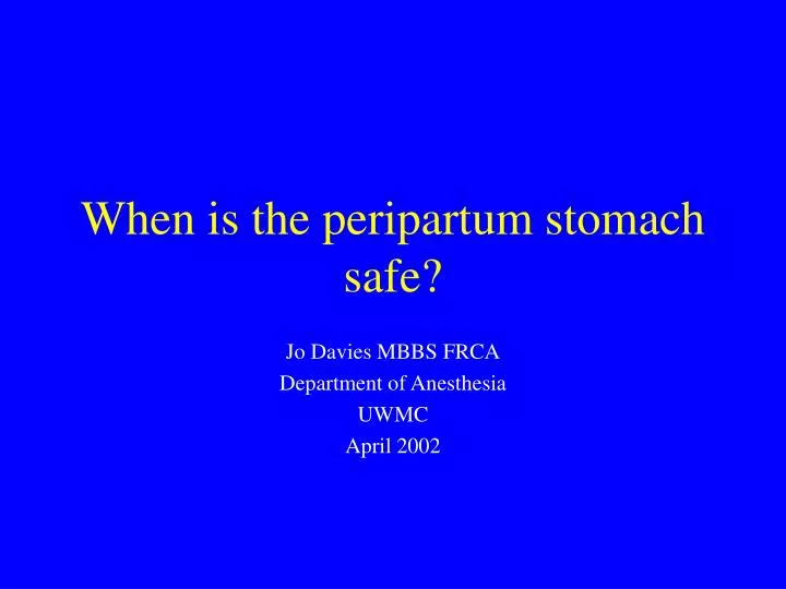 when is the peripartum stomach safe