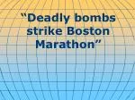 “Deadly bombs strike Boston Marathon”