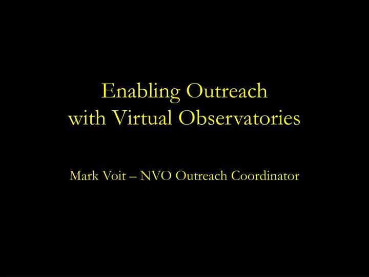 enabling outreach with virtual observatories mark voit nvo outreach coordinator