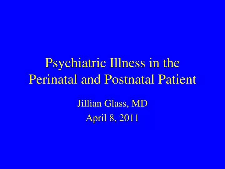 psychiatric illness in the perinatal and postnatal patient