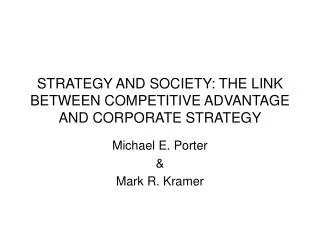 STRATEGY AND SOCIETY: THE LINK BETWEEN COMPETITIVE ADVANTAGE AND CORPORATE STRATEGY