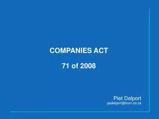 COMPANIES ACT 71 of 2008 Piet Delport padelport@icon.co.za