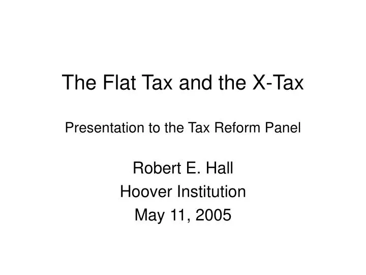 the flat tax and the x tax presentation to the tax reform panel