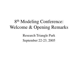 8 th Modeling Conference: Welcome &amp; Opening Remarks