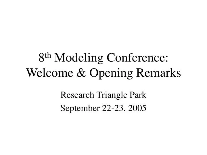 8 th modeling conference welcome opening remarks