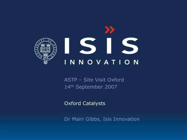 astp site visit oxford 14 th september 2007 oxford catalysts dr mairi gibbs isis innovation