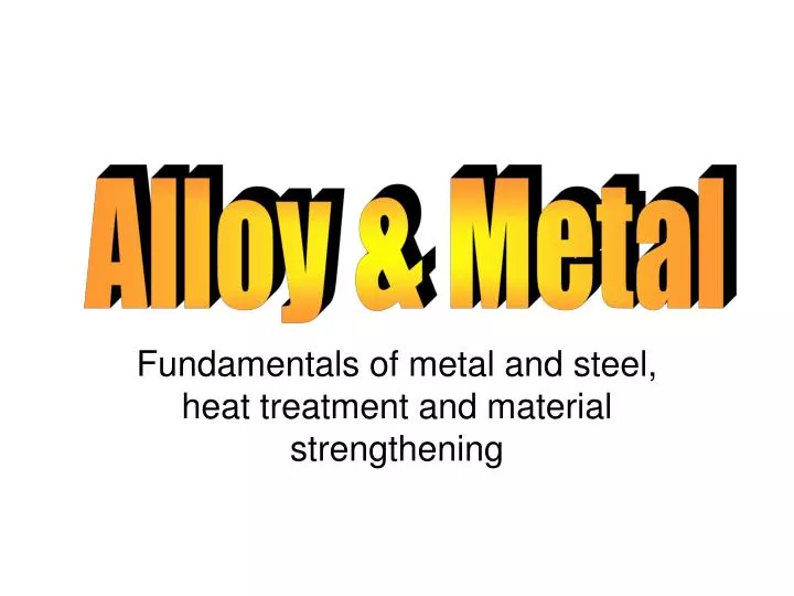 fundamentals of metal and steel heat treatment and material strengthening