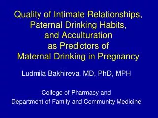 Ludmila Bakhireva, MD, PhD, MPH College of Pharmacy and